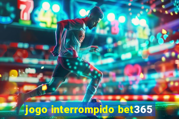 jogo interrompido bet365